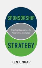 Sponsorship Strategy: Practical Approaches to Powerful Sponsorships