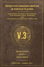 Effective Kingdom Service in Hostile Places: Advanced Training and Support for International Workers and the Organizations that Send Them: Developing