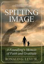 Spitting Image: A Foundling's Memoir of Faith and Gratitude