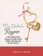 My Sister's Keyper: A Workbook for Moms to Help Their Child with Special Needs Thrive