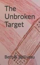 Belliveau, B: UNBROKEN TARGET