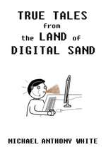 True Tales from the Land of Digital Sand