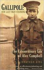 Gallipoli: The Extraordinary Life of Alec Campbell