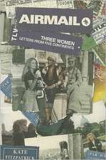 Airmail: Three Women, Letters from Five Continents