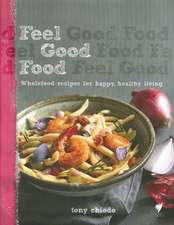 Feel Good Food: Wholefood Recipes For Happy, Healthy Living