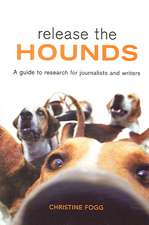 Release the Hounds: A Guide to Research for Journalists and Writers