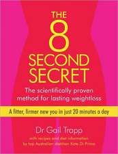 The 8 Second Secret: The Scientifically Proven Method for Lasting Weightloss