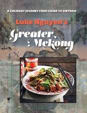 Luke Nguyen's Greater Mekong: A Culinary Journey from China to Vietnam