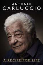 Antonio Carluccio: A Recipe for Life