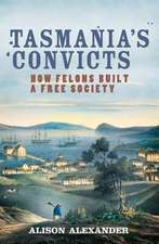 Tasmania's Convicts: How Felons Built a Free Society