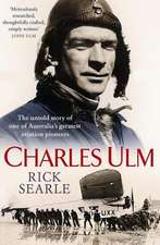 Charles Ulm: The Untold Story of One of Australia's Greatest Aviation Pioneers