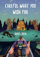 Suen, G: Careful What You Wish For