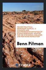 The New Practical Shorthand Manual: A Complete and Comprehensive Exposition of Pitman Shorthand