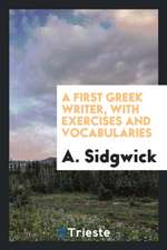 A First Greek Writer, with Exercises and Vocabularies