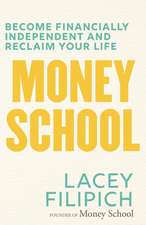 Money School: Become Financially Independent and Reclaim Your Life