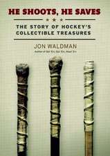 He Shoots, He Saves: The Story of Hockey's Collectible Treasures