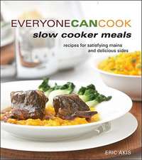 Everyone Can Cook Slow Cooker Meals: Recipes for Satisfying Mains and Delicious Sides