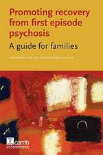 Promoting Recovery from First Episode Psychosis: A Guide for Families