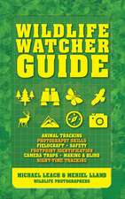 Wildlife Watcher Guide: Animal Tracking - Photography Skills - Fieldcraft - Safety - Footprint Indentification - Camera Traps - Making a Blind