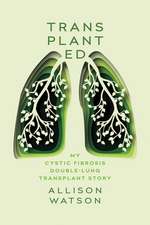 Transplanted: My Cystic Fibrosis Double-Lung Transplant Story