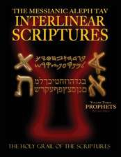 Messianic Aleph Tav Interlinear Scriptures Volume Three the Prophets, Paleo and Modern Hebrew-Phonetic Translation-English, Red Letter Edition Study B: A Miraculous Journey Into Holistic Healing