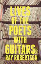 Lives of the Poets (with Guitars): Thirteen Outsiders Who Changed Modern Music