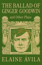 The Ballad of Ginger Goodwin and Other Plays