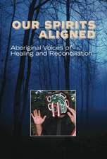 Our Spirits Aligned: Aboriginal Voices of Healing and Reconciliation