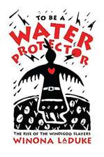 To Be A Water Protector – The Rise of the Wiindigoo Slayers