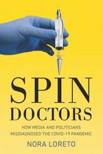 Spin Doctors – How Media and Politicians Misdiagnosed the Covid–19 Pandemic