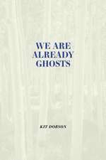 We Are Already Ghosts