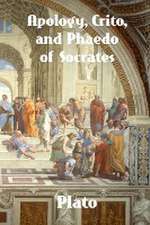 Apology, Crito, and Phaedo of Socrates