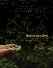 Ora: Healing Ourselves: Indigenous Knowledge, Healing and Wellbeing