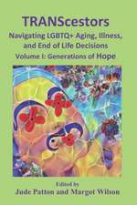 TRANScestors Navigating LGBTQ+ Aging, Illness and End of Life Decisions: Generations of Hope