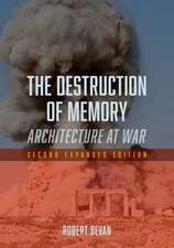 The Destruction of Memory: Architecture at War - Second Expanded Edition