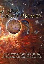 Au-18 Space Primer: Prepared by Air Command and Staff College Space Research Electives Seminar