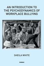 An Introduction to the Psychodynamics of Workplace Bullying