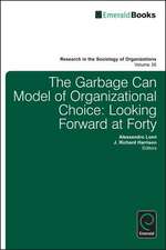 Garbage Can Model of Organizational Choice – Looking Forward at Forty