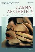 Carnal Aesthetics: Transgressive Imagery and Feminist Politics