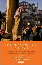 Gender and Society in Turkey: The Impact of Neoliberal Policies, Political Islam and EU Accession