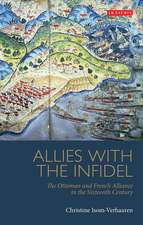 Allies with the Infidel: The Ottoman and French Alliance in the Sixteenth Century