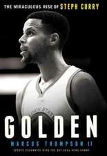 Thompson, M: Golden: The Miraculous Rise of Steph Curry