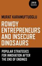 Rowdy Entrepreneurs and Insecure Dinosaurs – Popular Strategies for Innovation After the End of Endings