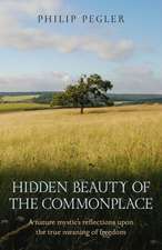 Hidden Beauty of the Commonplace – A nature mystic`s reflections upon the true meaning of freedom