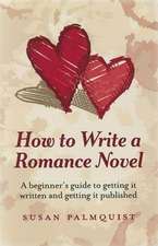 How To Write a Romance Novel – A beginner`s guide to getting it written and getting it published