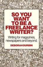 So You Want To Be A Freelance Writer? – Writing for magazines, newspapers and beyond.