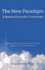 New Paradigm – A Spiritual Scientific Cosmology, – Utilizing Twelve Fundamental Archetype at Base of the Laws of Physics