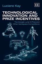 Technological Innovation and Prize Incentives – The Google Lunar X Prize and Other Aerospace Competitions