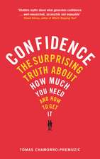 Confidence: The surprising truth about how much you need and how to get it