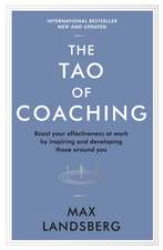 The Tao of Coaching: Boost Your Effectiveness at Work by Inspiring and Developing Those Around You